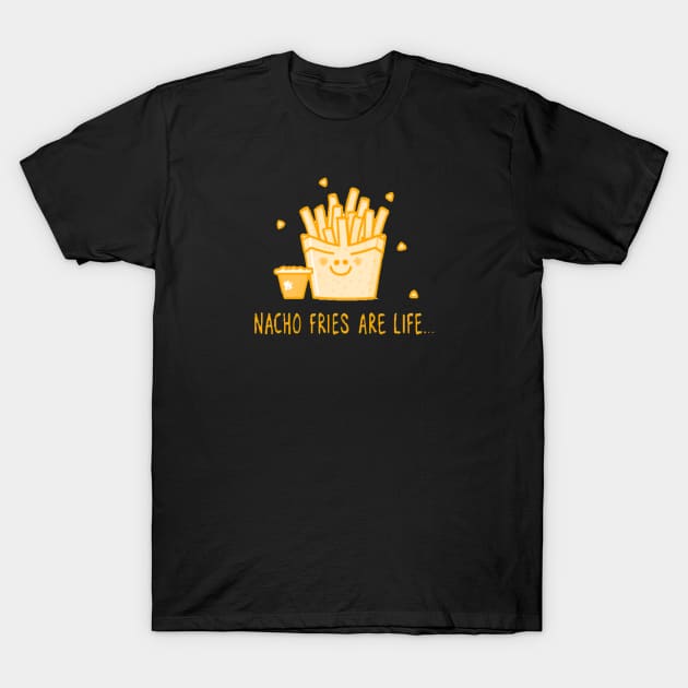 Nacho Fries Are Life T-Shirt by w0dan